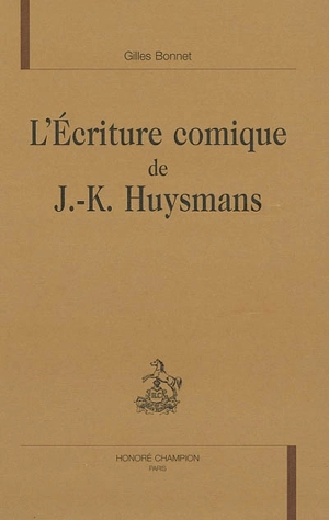 L'écriture comique de J.-K. Huysmans - Gilles Bonnet