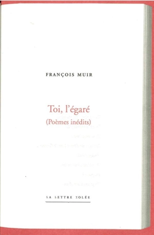 Toi, l'égaré : poèmes inédits - François Muir