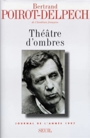 Théâtre d'ombres : journal de l'année 1997 - Bertrand Poirot-Delpech