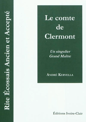 Le comte de Clermont : un singulier Grand Maître - André Kervella
