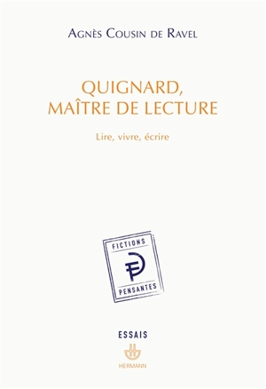 Quignard, maître de lecture : lire, vivre, écrire - Agnès Cousin de Ravel