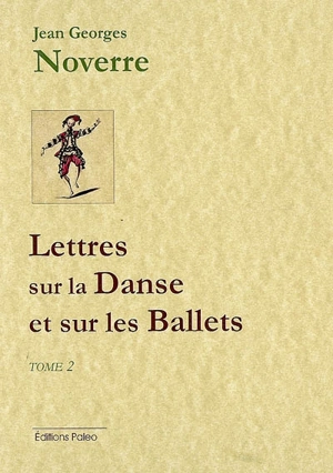 Lettres sur la danse et sur les ballets. Vol. 2. Lettres 10 à 15 - Jean Georges Noverre