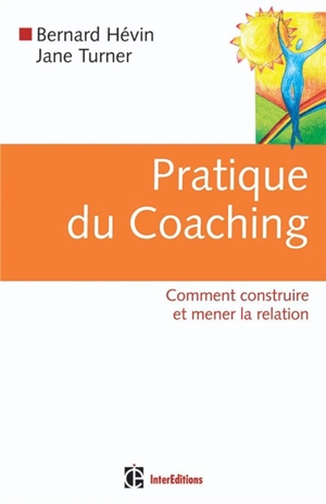 Pratique du coaching : comment construire et mener la relation - Bernard Hevin