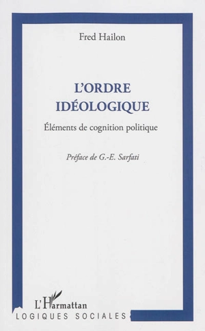 L'ordre idéologique : éléments de cognition politique - Fred Hailon