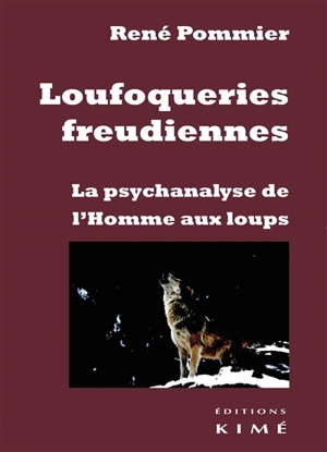 Loufoqueries freudiennes : la psychanalyse de l'homme aux loups - René Pommier