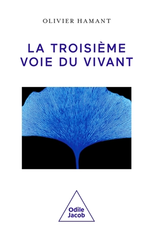 La troisième voie du vivant - Olivier Hamant