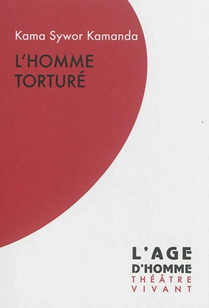 L'homme torturé : monologue en un acte - Kama Sywor Kamanda