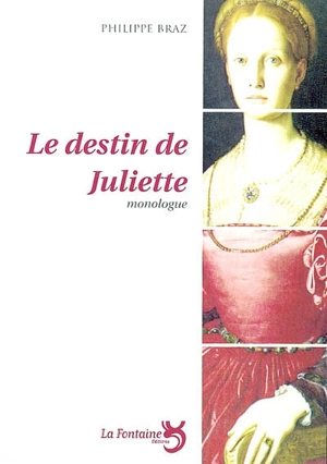 Le destin de Juliette : monologue - Philippe Braz