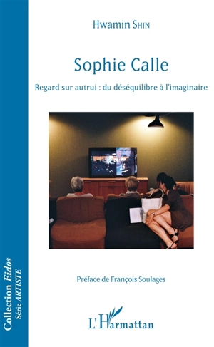 Sophie Calle : regard sur autrui : du déséquilibrage à l'imaginaire - Hwamin Shin