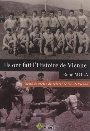 Ils ont fait l'histoire de Vienne. Demi de mêlée de référence du CS Vienne - René Mola