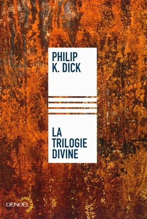 La trilogie divine - Philip K. Dick