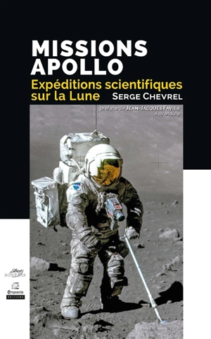 Missions Apollo, expéditions scientifiques sur la Lune - Serge Chevrel