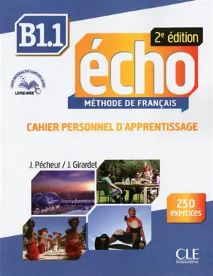Echo B1, méthode de français. Vol. 1. Cahier personnel d'apprentissage : 250 exercices - Jacques Pécheur
