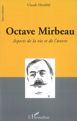 Octave Mirbeau : aspects de la vie et de l'oeuvre - Claude Herzfeld