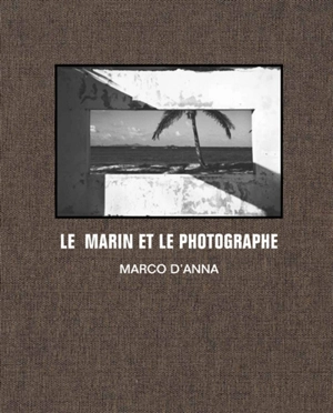 Le marin et le photographe : sur les traces de Corto Maltese - Marco D'Anna