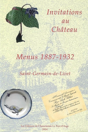 Invitations au château : menus 1887-1932 : Saint-Germain-de-Livet - Jean Bergeret