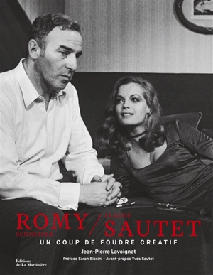 Romy Schneider-Claude Sautet : un coup de foudre créatif - Jean-Pierre Lavoignat