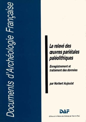 Le relevé des oeuvres pariétales paléolithiques : enregistrement et traitement des données - Norbert Aujoulat