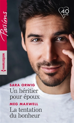 Un héritier pour époux. La tentation du bonheur - Sara Orwig