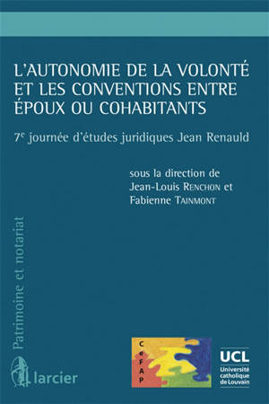 L'autonomie de la volonté et les conventions entre époux ou cohabitants - Journées d'études juridiques Jean Renauld (7 ; 2011 ; Louvain-la-Neuve, Belgique)