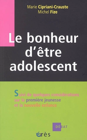 Le bonheur d'être adolescent. Quelques considérations sur la première jeunesse et la nouvelle enfance - Marie Cipriani