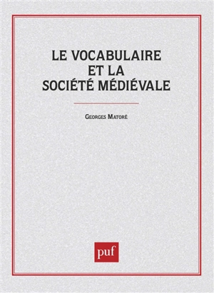 Le vocabulaire et la société médiévale - Georges Matoré