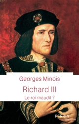 Richard III : le roi maudit ? - Georges Minois