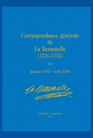 Correspondance générale de La Beaumelle (1726-1773). Vol. 16. Janvier 1767-août 1769 - Laurent Angliviel de La Beaumelle