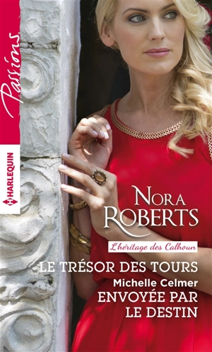 Le trésor des tours : l'héritage des Calhoun. Envoyée par le destin - Nora Roberts