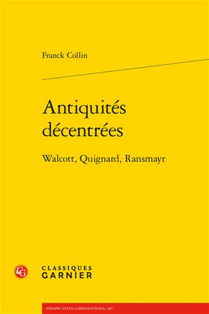 Antiquités décentrées : Walcott, Quignard, Ransmayr - Franck Collin