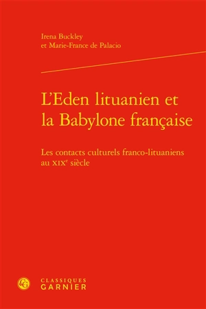 L'Eden lituanien et la Babylone française : les contacts culturels franco-lituaniens au XIXe siècle - Irena Buckley