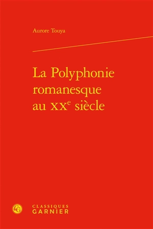 La polyphonie romanesque au XXe siècle - Aurore Touya