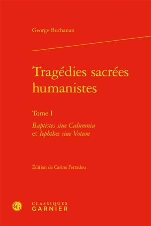 Tragédies sacrées humanistes. Vol. 1 - George Buchanan