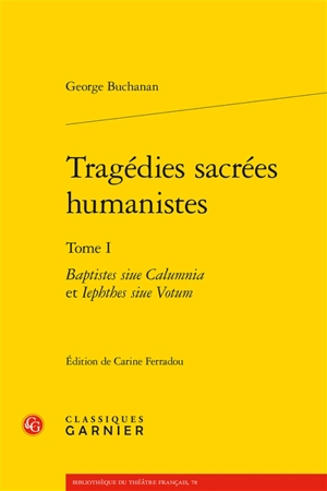 Tragédies sacrées humanistes. Vol. 1 - George Buchanan