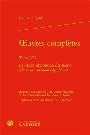 Oeuvres complètes. Vol. 7. La droite imposition des noms. De recta nominum impositione - Pontus de Tyard