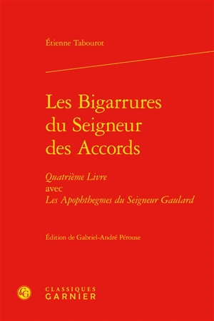 Les bigarrures du seigneur des Accords : quatrième livre. Les apophthegmes du seigneur Gaulard - Etienne Tabourot