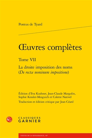 Oeuvres complètes. Vol. 7. La droite imposition des noms. De recta nominum impositione - Pontus de Tyard