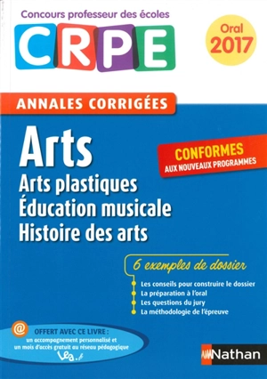 Arts : arts plastiques, éducation musicale, histoire des arts : annales corrigées CRPE, oral 2017, conformes aux nouveaux programmes - Laurent Puig