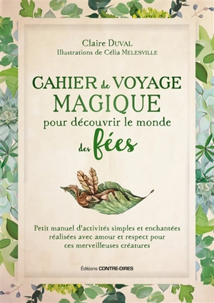 Cahier de voyage magique pour découvrir le monde des fées : petit manuel d'activités simples et enchantées réalisées avec amour et respect pour ces merveilleuses créatures - Claire Duval