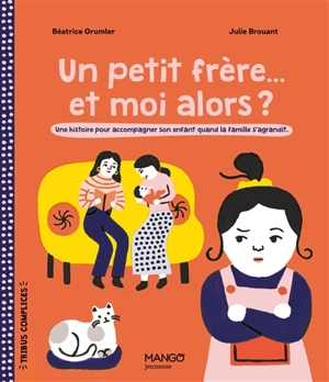 Un petit frère... et moi alors ? : une histoire pour accompagner son enfant quand la famille s'agrandit - Béatrice Grumler