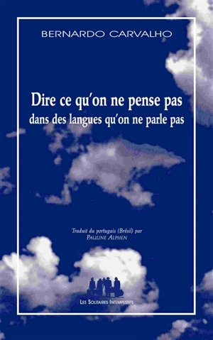 Dire ce qu'on ne pense pas dans des langues qu'on ne parle pas - Bernardo Carvalho