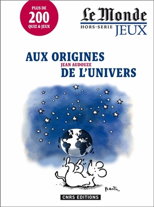 Aux origines de l'Univers : plus de 200 quiz & jeux - Jean Audouze