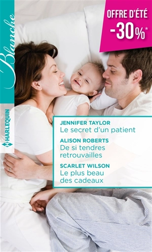 Le secret d'un patient. De si tendres retrouvailles. Le plus beau des cadeaux - Jennifer Taylor