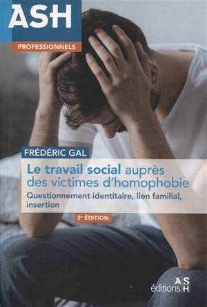 Le travail social auprès des victimes d'homophobie : questionnement identitaire, lien familial, insertion - Frédéric Gal