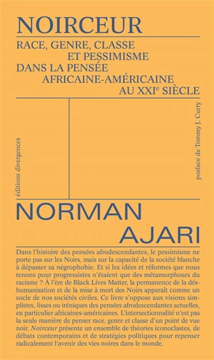 Noirceur : race, genre, classe et pessimisme dans la pensée africaine-américaine au XXIe siècle - Norman Ajari