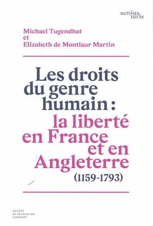 Les droits du genre humain : la liberté en France et en Angleterre (1159-1793) - Michael Tugendhat