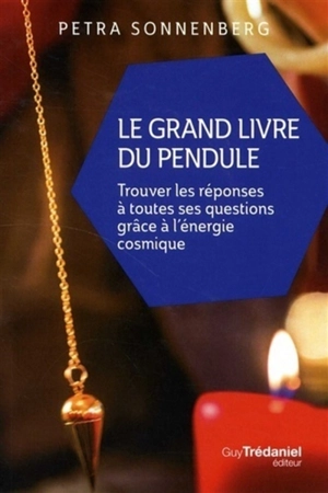 Le grand livre du pendule : trouver les réponses à toutes ses questions grâce à l'énergie cosmique - Petra Sonnenberg