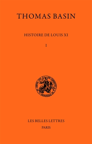 Histoire de Louis XI. Vol. 1. 1461-1469 - Thomas Basin