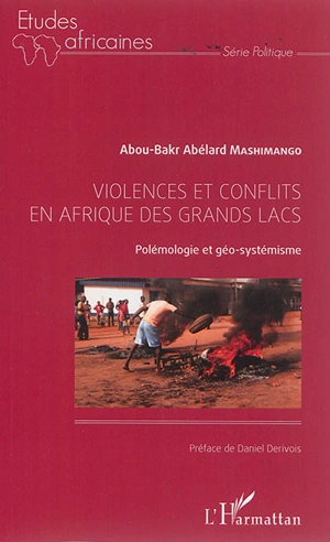 Violences et conflits en Afrique des Grands Lacs : polémologie et géo-systémisme - Abou-Bakr Abélard Mashimango