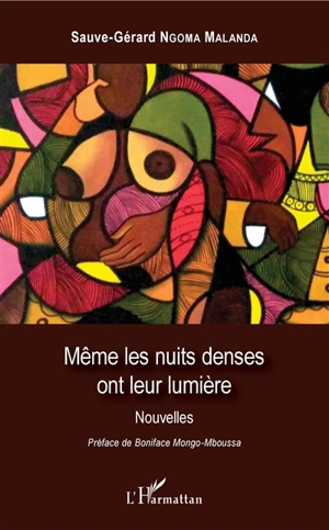 Même les nuits denses ont leur lumière - Sauve-Gérard Ngoma Malanda